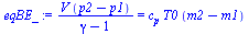 `:=`(eqBE_, `/`(`*`(V, `*`(`+`(p2, `-`(p1)))), `*`(`+`(gamma, `-`(1)))) = `*`(c[p], `*`(T0, `*`(`+`(m2, `-`(m1))))))
