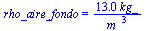 rho_aire_fondo = `+`(`/`(`*`(13., `*`(kg_)), `*`(`^`(m_, 3))))