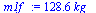 `:=`(m1f_, `+`(`*`(128.5845766, `*`(kg_))))