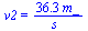 v2 = `+`(`/`(`*`(36.25555151, `*`(m_)), `*`(s_)))