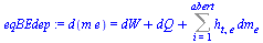 `:=`(eqBEdep, d(`*`(m, `*`(e))) = `+`(dW, dQ, Sum(`*`(h[t, e], `*`(dm[e])), i = 1 .. abert)))