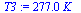 `:=`(T3, `+`(`*`(277.0236142, `*`(K_))))