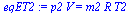 `:=`(eqET2, `*`(p2, `*`(V)) = `*`(m2, `*`(R, `*`(T2))))