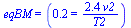 eqBM = (.23 = `+`(`/`(`*`(2.4, `*`(v2)), `*`(T2))))