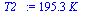 `:=`(T2_, `+`(`*`(195.3496930, `*`(K_))))