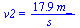 v2 = `+`(`/`(`*`(17.91487365, `*`(m_)), `*`(s_)))