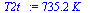 `:=`(T2t_, `+`(`*`(735.2499999, `*`(K_))))