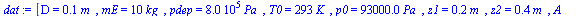 `:=`(dat, [D = `+`(`*`(0.5e-1, `*`(m_))), mE = `+`(`*`(10, `*`(kg_))), pdep = `+`(`*`(0.8e6, `*`(Pa_))), T0 = `+`(`*`(293, `*`(K_))), p0 = `+`(`*`(0.93e5, `*`(Pa_))), z1 = `+`(`*`(.20, `*`(m_))), z2 =...