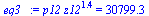 `:=`(eq3_, `*`(p12, `*`(`^`(z12, 1.399673108))) = 30799.30659)