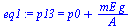 `:=`(eq1, p13 = `+`(p0, `/`(`*`(mE, `*`(g)), `*`(A))))