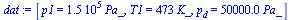 `:=`(dat, [p1 = `+`(`*`(0.150e6, `*`(Pa_))), T1 = `+`(`*`(473, `*`(K_))), p[d] = `+`(`*`(0.50e5, `*`(Pa_)))])