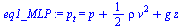 `:=`(eq1_MLP, p[t] = `+`(p, `*`(`/`(1, 2), `*`(rho, `*`(`^`(v, 2)))), `*`(g, `*`(z))))