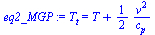 `:=`(eq2_MGP, T[t] = `+`(T, `/`(`*`(`/`(1, 2), `*`(`^`(v, 2))), `*`(c[p]))))