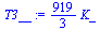 `:=`(T3__, `+`(`*`(`/`(919, 3), `*`(K_))))