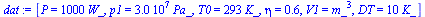 `:=`(dat, [P = `+`(`*`(1000, `*`(W_))), p1 = `+`(`*`(0.30e8, `*`(Pa_))), T0 = `+`(`*`(293, `*`(K_))), eta = .6, V1 = `*`(`^`(m_, 3)), DT = `+`(`*`(10, `*`(K_)))])