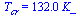 T[cr] = `+`(`*`(132., `*`(K_)))