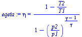 `:=`(eqeta, eta = `/`(`*`(`+`(1, `-`(`/`(`*`(T2), `*`(T1))))), `*`(`+`(1, `-`(`^`(`/`(`*`(p2), `*`(p1)), `/`(`*`(`+`(gamma, `-`(1))), `*`(gamma))))))))