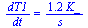 `/`(`*`(dT1), `*`(dt)) = `+`(`/`(`*`(1.2, `*`(K_)), `*`(s_)))