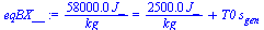 `:=`(eqBX__, `+`(`/`(`*`(0.58e5, `*`(J_)), `*`(kg_))) = `+`(`/`(`*`(0.25e4, `*`(J_)), `*`(kg_)), `*`(T0, `*`(s[gen]))))