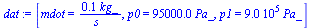 `:=`(dat, [mdot = `+`(`/`(`*`(.1, `*`(kg_)), `*`(s_))), p0 = `+`(`*`(0.95e5, `*`(Pa_))), p1 = `+`(`*`(0.900e6, `*`(Pa_)))])