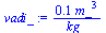`:=`(vadi_, `+`(`/`(`*`(.1002700504, `*`(`^`(m_, 3))), `*`(kg_))))