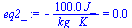 `:=`(eq2_, `+`(`-`(`/`(`*`(100.0000007, `*`(J_)), `*`(kg_, `*`(K_))))) = 0.)