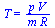T = `/`(`*`(p, `*`(V)), `*`(m, `*`(R)))