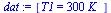 `:=`(dat, [T1 = `+`(`*`(300, `*`(K_)))])