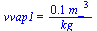 vvap1 = `+`(`/`(`*`(0.606e-1, `*`(`*`(`^`(m_, 3)))), `*`(kg_)))