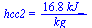 hcc2 = `+`(`/`(`*`(16.8, `*`(kJ_)), `*`(kg_)))