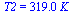 T2 = `+`(`*`(319., `*`(K_)))