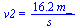 v2 = `+`(`/`(`*`(16.2, `*`(m_)), `*`(s_)))
