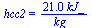 hcc2 = `+`(`/`(`*`(21.0, `*`(kJ_)), `*`(kg_)))