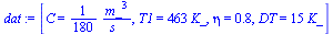 `:=`(dat, [C = `+`(`/`(`*`(`/`(1, 180), `*`(`^`(m_, 3))), `*`(s_))), T1 = `+`(`*`(463, `*`(K_))), eta = .8, DT = `+`(`*`(15, `*`(K_)))])
