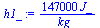 `:=`(h1_, `+`(`/`(`*`(147000, `*`(J_)), `*`(kg_))))