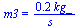 m3 = `+`(`/`(`*`(.17, `*`(kg_)), `*`(s_)))