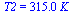 T2 = `+`(`*`(315., `*`(K_)))