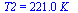 T2 = `+`(`*`(221., `*`(K_)))