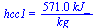 hcc1 = `+`(`/`(`*`(571., `*`(kJ_)), `*`(kg_)))