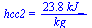 hcc2 = `+`(`/`(`*`(23.8, `*`(kJ_)), `*`(kg_)))