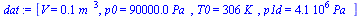 `:=`(dat, [V = `+`(`*`(0.5e-1, `*`(`^`(m_, 3)))), p0 = `+`(`*`(0.90e5, `*`(Pa_))), T0 = `+`(`*`(306, `*`(K_))), p1d = `+`(`*`(0.41e7, `*`(Pa_)))])