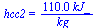 hcc2 = `+`(`/`(`*`(0.11e3, `*`(kJ_)), `*`(kg_)))