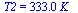 T2 = `+`(`*`(333., `*`(K_)))