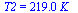 T2 = `+`(`*`(219., `*`(K_)))