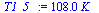 `:=`(T1_5_, `+`(`*`(108., `*`(K_))))