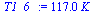 `:=`(T1_6_, `+`(`*`(117., `*`(K_))))