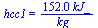 hcc1 = `+`(`/`(`*`(152., `*`(kJ_)), `*`(kg_)))