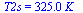 T2s = `+`(`*`(325., `*`(K_)))