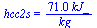 hcc2s = `+`(`/`(`*`(71., `*`(kJ_)), `*`(kg_)))