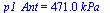 p1_Ant = `+`(`*`(471., `*`(kPa_)))